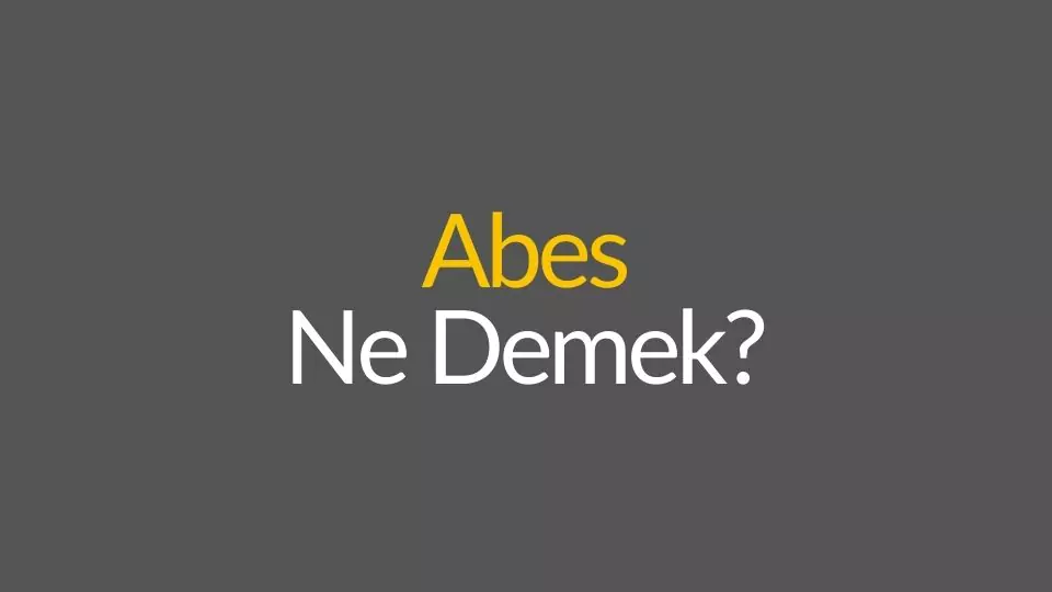 abes ne demek