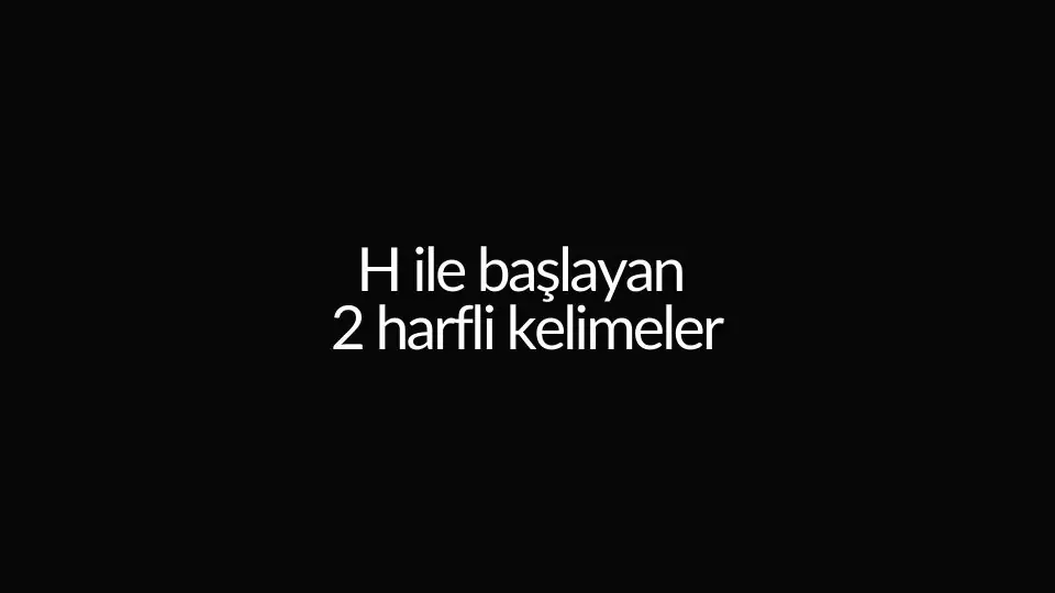 h ile başlayan 2 harfli kelimeler