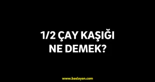 1/2 çay kaşığı ne demek